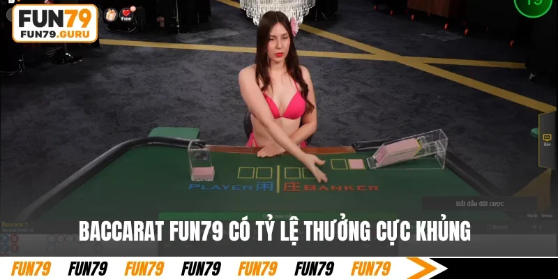 Baccarat FUN79 có tỷ lệ thưởng cực khủng