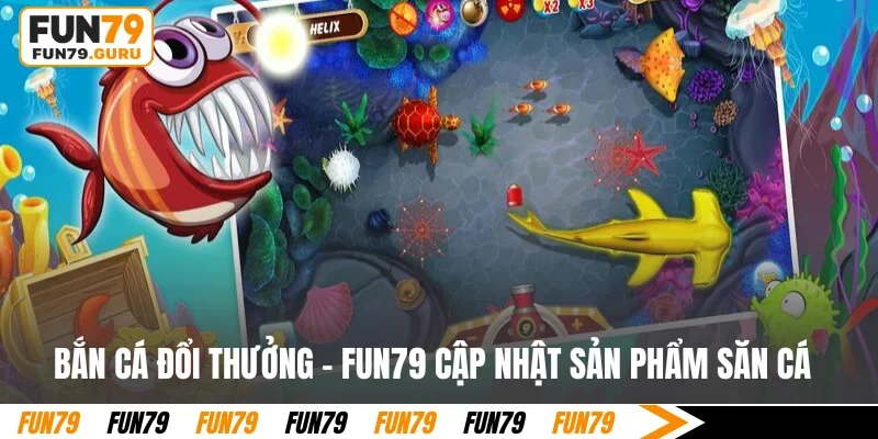 Bắn cá đổi thưởng fun79
