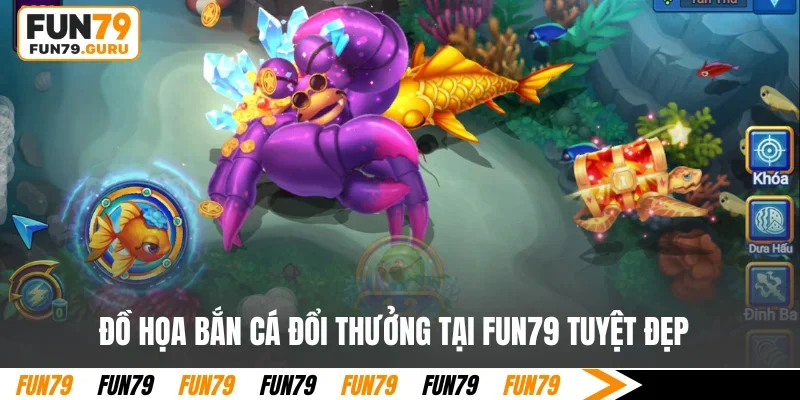 Đồ họa bắn cá đổi thưởng tại FUN79 tuyệt đẹp