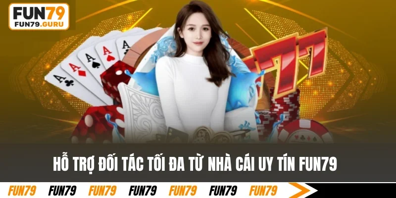 Hỗ trợ đối tác tối đa từ nhà cái uy tín FUN79