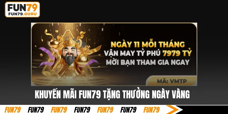 Khuyến mãi FUN79 tặng thưởng ngày vàng
