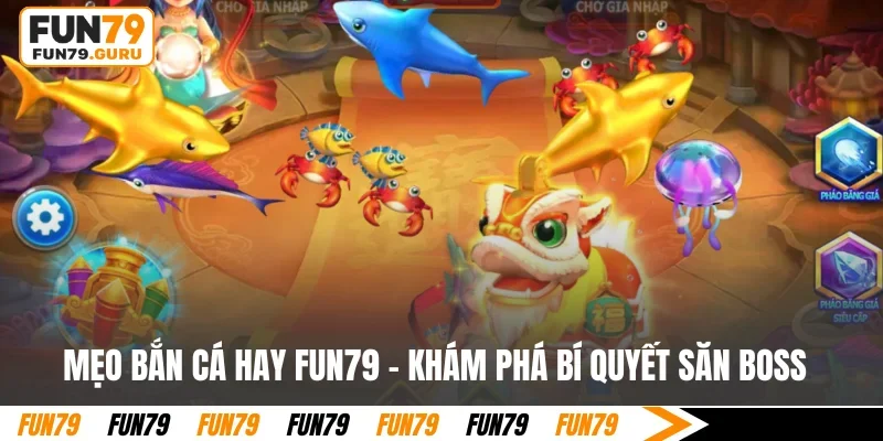 Mẹo bắn cá hay tại FUN79