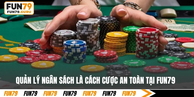 Quản lý ngân sách là cách cược an toàn tại FUN79