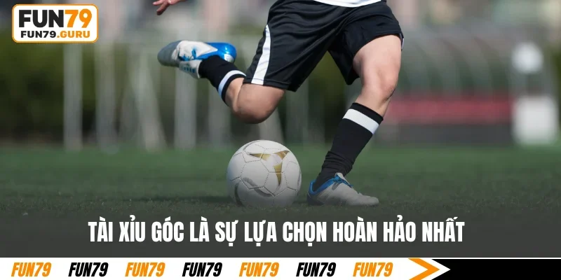 Tài xỉu góc là sự lựa chọn hoàn hảo nhất