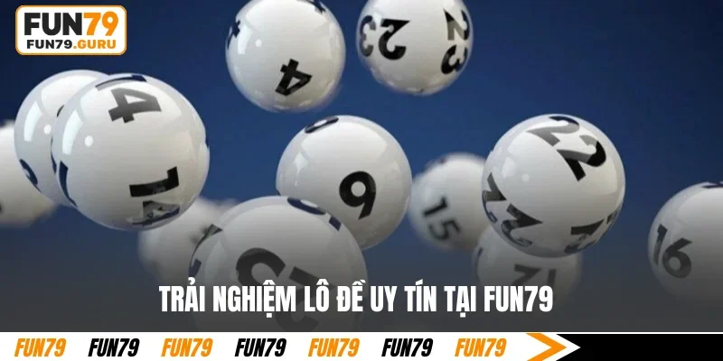 Trải nghiệm lô đề uy tín tại FUN79